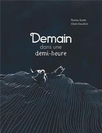 Couverture du livre « Demain, dans une demi-heure » de Thomas Scotto et Claire Gaudriot aux éditions A Pas De Loups