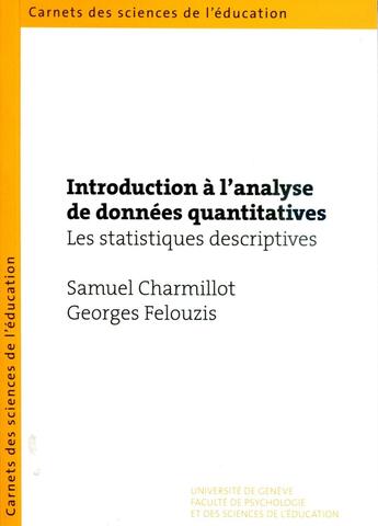 Couverture du livre « Introduction à l'analyse de données quantitatives : Les statistiques descriptives » de Georges Felouzis et Samuel Charmillot aux éditions Section Des Sciences De L'education