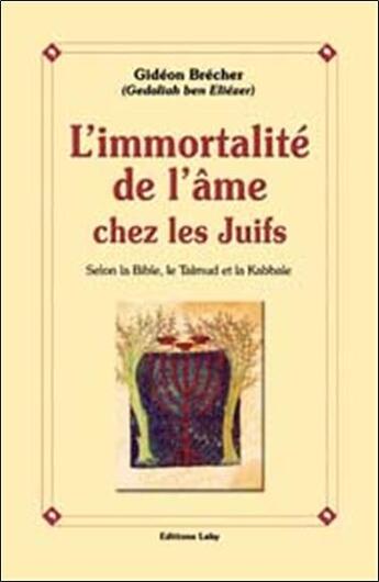 Couverture du livre « L'immortalité de l'âme chez les Juifs ; selon la Bible, le Talmud et la Kabbale » de Gideon Brecher aux éditions Lahy