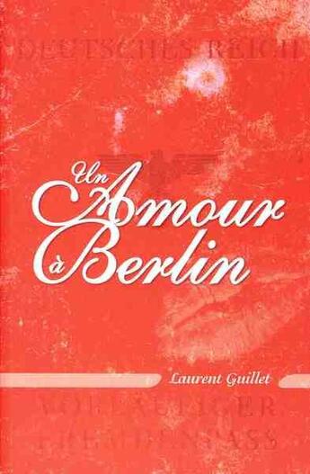 Couverture du livre « Un Amour A Berlin » de Laurent Guillet aux éditions Laurent Guillet