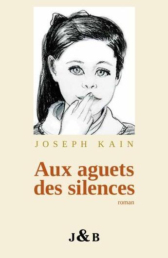 Couverture du livre « Aux aguets des silences » de Joseph Kain aux éditions Joseph Kain