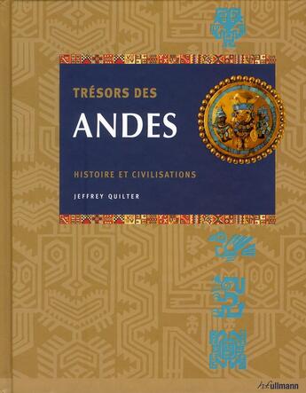 Couverture du livre « Trésors des Andes ; histoire et civilisations » de Jeffrey Quilter aux éditions Ullmann