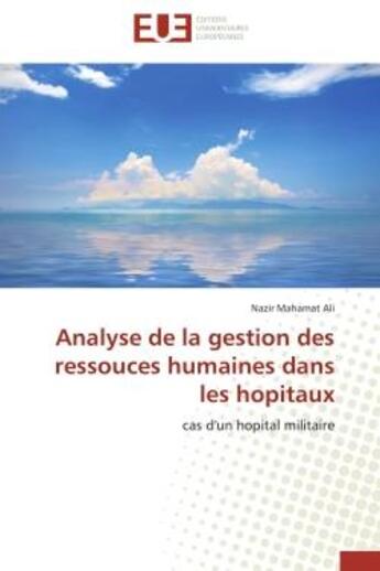 Couverture du livre « Analyse de la gestion des ressouces humaines dans les hopitaux - cas d'un hopital militaire » de Mahamat Ali Nazir aux éditions Editions Universitaires Europeennes