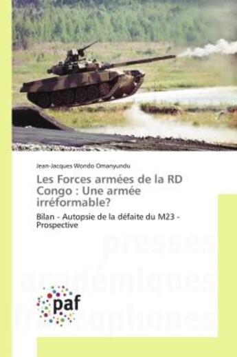 Couverture du livre « Les forces armees de la rd congo : une armee irreformable? - bilan - autopsie de la defaite du m23 - » de Wondo Omanyundu J-J. aux éditions Presses Academiques Francophones