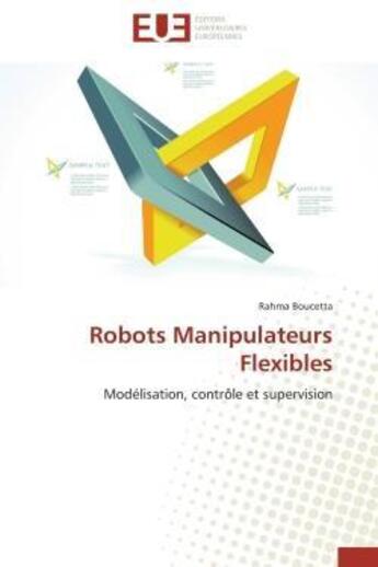 Couverture du livre « Robots manipulateurs flexibles - modelisation, controle et supervision » de Boucetta Rahma aux éditions Editions Universitaires Europeennes