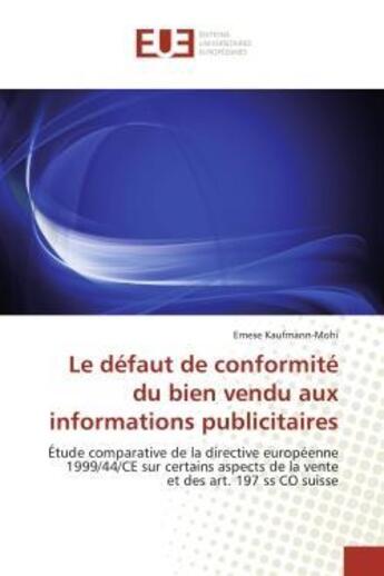 Couverture du livre « Le defaut de conformite du bien vendu aux informations publicitaires - etude comparative de la direc » de Kaufmann-Mohi Emese aux éditions Editions Universitaires Europeennes