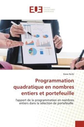 Couverture du livre « Programmation quadratique en nombres entiers et portefeuille : l'apport de la programmation en nombres entiers dans la sélection de portefeuille » de Ncibi Kaies aux éditions Editions Universitaires Europeennes