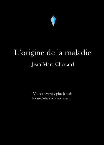 Couverture du livre « L'origine de la maladie » de Jean-Marc Chocard aux éditions Stylit