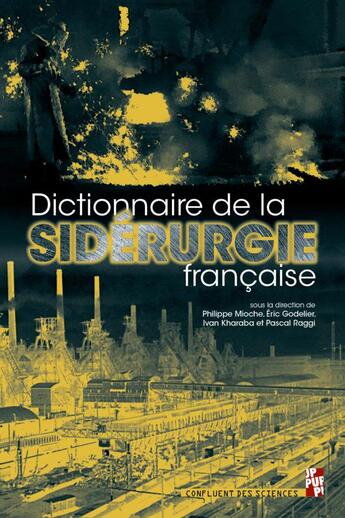 Couverture du livre « Dictionnaire de la sidérurgie française » de Philippe Mioche et Eric Godelier et Pascal Raggi et Ivan Kharaba et Collectif aux éditions Pu De Provence