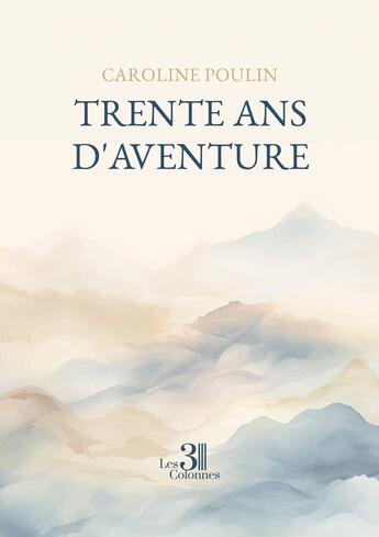 Couverture du livre « Trente ans d'aventure » de Caroline Poulin aux éditions Les Trois Colonnes