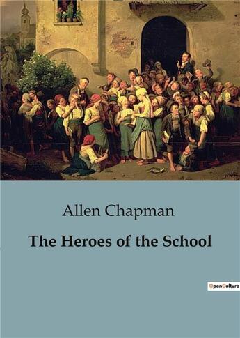 Couverture du livre « The Heroes of the School » de Allen Chapman aux éditions Culturea