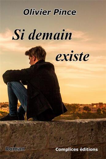 Couverture du livre « Si demain existe » de Olivier Pince aux éditions Complices