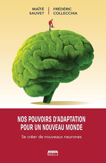 Couverture du livre « Nos pouvoirs d'adaptation pour un nouveau monde : se créer de nouveaux neurones » de Maite Sauvet et Collecchia Frederic aux éditions Marie B