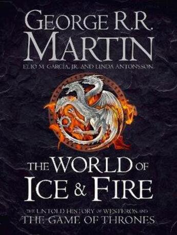 Couverture du livre « THE WORLD OF ICE AND FIRE - THE OFFICIAL HISTORY OF WESTEROS AND THE WORLD OF A GAME OF THRONES » de Martin, George R. R. Garcia, Elio Antonsson, Linda aux éditions Harper Collins Uk