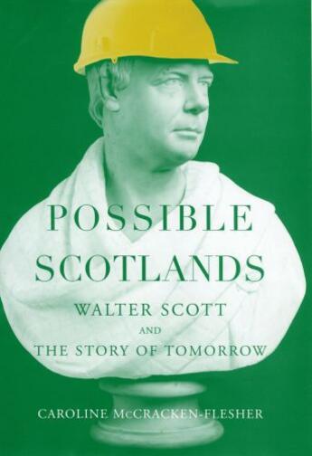 Couverture du livre « Possible Scotlands: Walter Scott and the Story of Tomorrow » de Mccracken-Flesher Caroline aux éditions Oxford University Press Usa