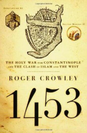 Couverture du livre « 1453 - THE HOLY WAR FOR CONSTANTINOPLE AND THE CLASH OF ISLAM AND THE WEST » de Roger Crowley aux éditions Hyperion
