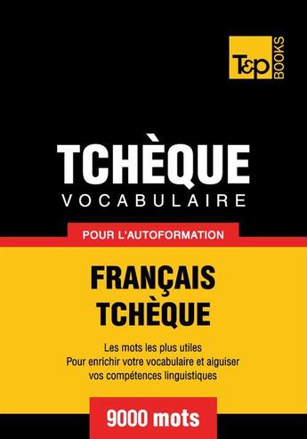 Couverture du livre « Vocabulaire Français-Tchèque pour l'autoformation - 9000 mots » de Andrey Taranov aux éditions T&p Books