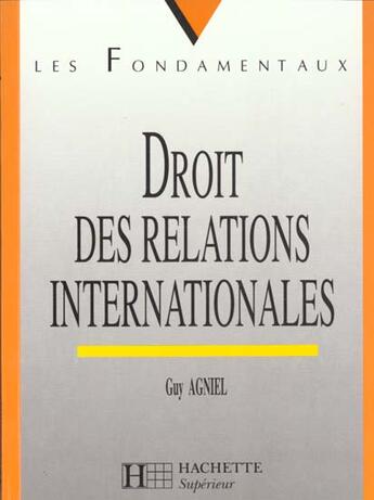 Couverture du livre « Droit Des Relations Internationales » de Guy Agniel aux éditions Hachette Education