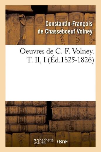 Couverture du livre « Oeuvres de c.-f. volney. t. ii, i (ed.1825-1826) » de Volney Guillaume De aux éditions Hachette Bnf