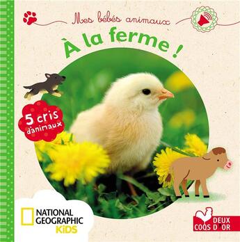 Couverture du livre « Mes bébés animaux à la ferme ; livre sonore national geographic » de De Mullenheim aux éditions Deux Coqs D'or