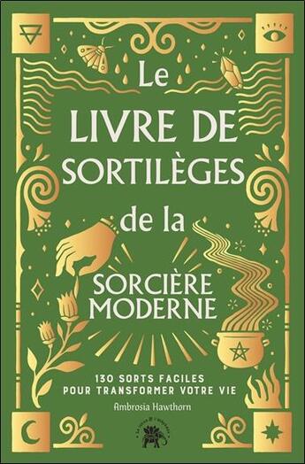 Couverture du livre « Le livre de sortilèges de la sorcière moderne : 130 sorts faciles pour transformer votre vie » de Hawthorn Ambrosia aux éditions Le Lotus Et L'elephant