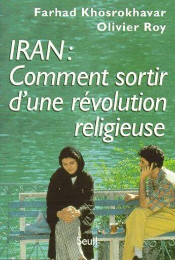 Couverture du livre « Iran : comment sortir d'une révolution religieuse » de Khosrokhavar/Roy aux éditions Seuil