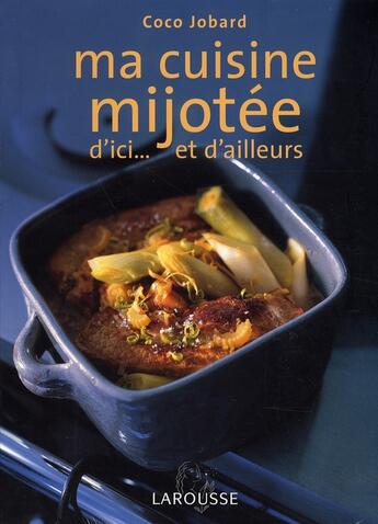 Couverture du livre « Ma cuisine mijotée d'ici... et d'ailleurs » de Coco Jobard aux éditions Larousse