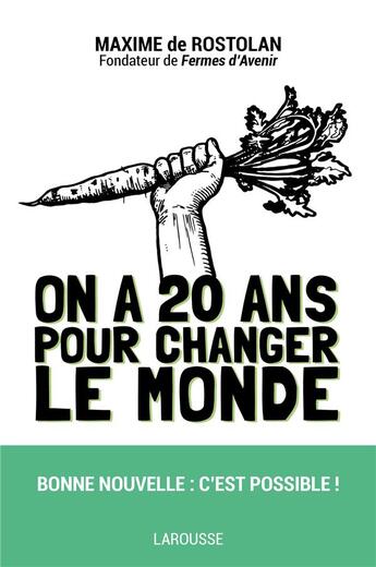 Couverture du livre « On a 20 ans pour changer le monde » de Rostolan Maxime aux éditions Larousse