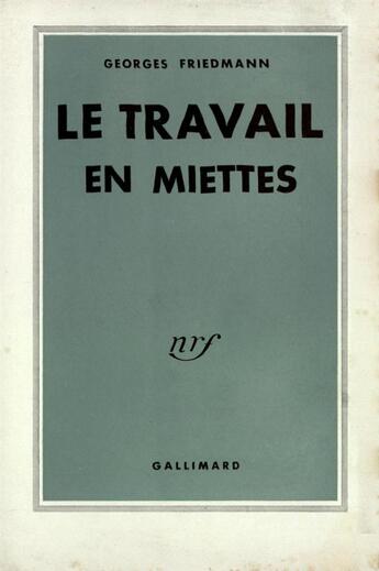 Couverture du livre « Le travail en miettes - specialisation et loisirs » de Friedmann Georges aux éditions Gallimard