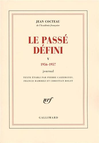 Couverture du livre « Le passé défini ; journal t.5, 1956-1957 » de Jean Cocteau aux éditions Gallimard