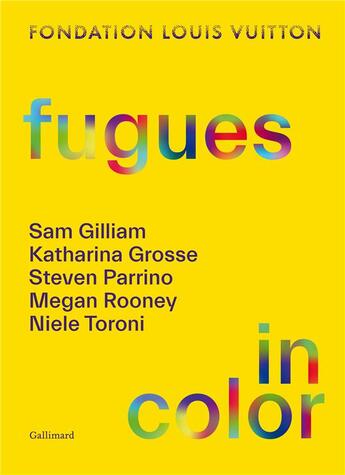 Couverture du livre « Fugues in color : Sam Gilliam, Katharina Grosse, Steven Parrino, Megan Rooney, Niele Toroni » de  aux éditions Gallimard