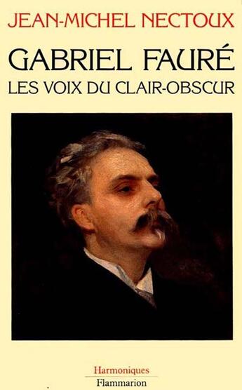 Couverture du livre « Gabriel fauré » de Jean-Michel Nectoux aux éditions Flammarion