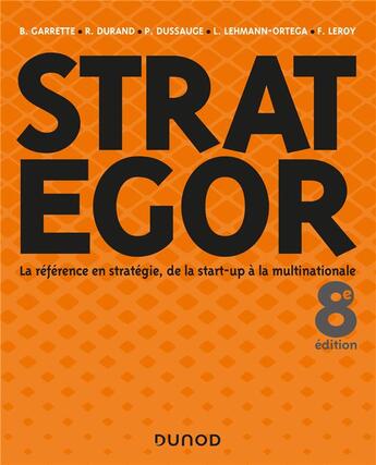 Couverture du livre « Strategor ; la référence en stratégie, de la start-up à la multinationale (8e édition) » de Frederic Leroy et Bernard Garrette et Pierre Dussauge et Rodolphe Durand et Laurence Lehmann-Ortega et Collectif aux éditions Dunod