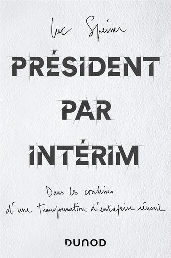 Couverture du livre « Président par intérim : Dans les coulisses d'une transformation d'entreprise réussie » de Luc Speisser aux éditions Dunod