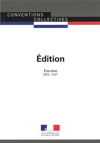 Couverture du livre « Édition ; convention collective étendue, IDCC : 2121 (5e édition) » de Journaux Officiels aux éditions Direction Des Journaux Officiels