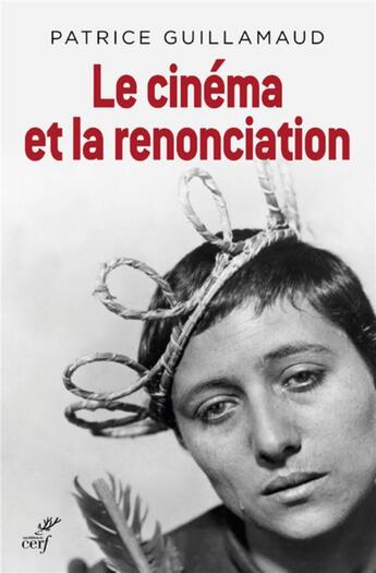 Couverture du livre « Le cinéma et la renonciation » de Patrice Guillamaud aux éditions Cerf