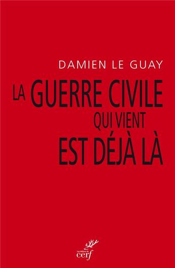 Couverture du livre « La guerre civile qui vient est déjà là » de Damien Le Guay aux éditions Cerf