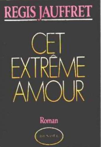 Couverture du livre « Cet extrême amour » de Regis Jauffret aux éditions Denoel