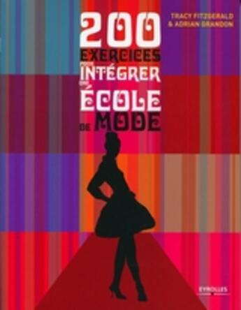 Couverture du livre « 200 exercices pour intégrer une école de mode » de Tracy Fitzgerald et Adrian Grandon aux éditions Eyrolles