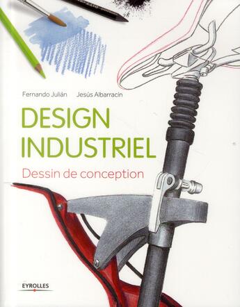 Couverture du livre « Design industriel ; dessin de conception (2e édition) » de Fernando Julian et Jesus Albarracin aux éditions Eyrolles