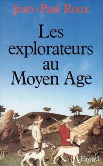 Couverture du livre « Les Explorateurs au Moyen Age » de Jean-Paul Roux aux éditions Fayard