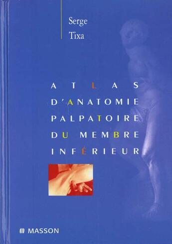 Couverture du livre « Atlas D'Atonomie Palpatoire Du Membre Inferieur » de Serge Tixa aux éditions Elsevier-masson