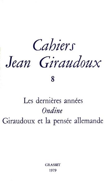 Couverture du livre « CAHIERS JEAN GIRAUDOUX Tome 8 » de Jean Giraudoux aux éditions Grasset Et Fasquelle