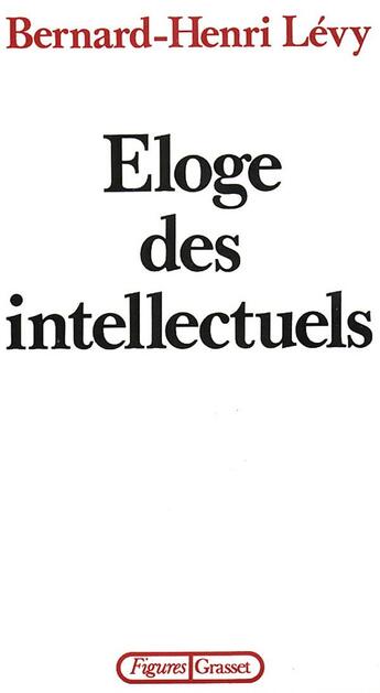 Couverture du livre « Éloge des intellectuels » de Bernard-Henri Levy aux éditions Grasset