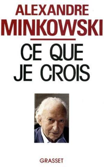 Couverture du livre « Ce que je crois » de Alexandre Minkowsky aux éditions Grasset