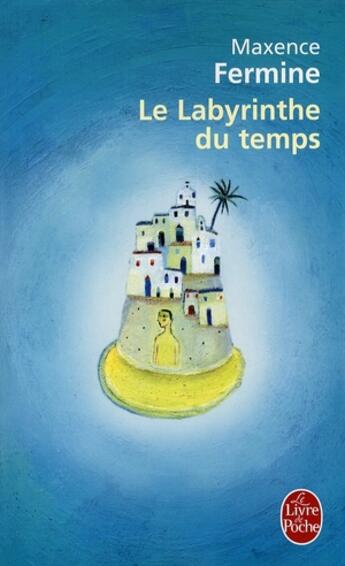 Couverture du livre « Le labyrinthe du temps » de Maxence Fermine aux éditions Le Livre De Poche