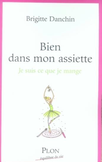 Couverture du livre « Bien dans mon assiette, je suis ce que je mange » de Brigitte Danchin aux éditions Plon