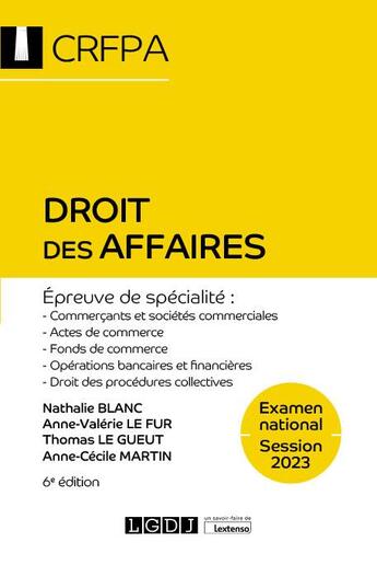 Couverture du livre « Droit des affaires : examen national session 2023 ; épreuve de specialité : commercants et sociétés commerciales, actes de commerce, fonds de commerce, opérations bancaires et financières, procédures collectives (6e édition) » de Anne-Valerie Le Fur et Nathalie Blanc et Thomas Le Gueut et Anne-Cecile Martin aux éditions Lgdj