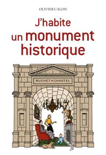 Couverture du livre « J'habite un monument historique » de Olivier Calon aux éditions Buchet Chastel