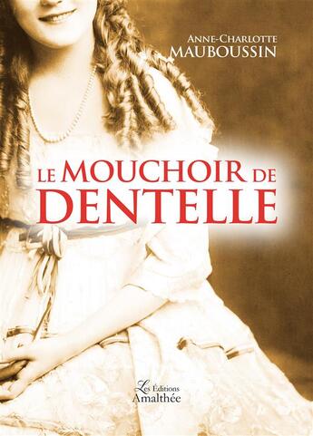 Couverture du livre « Le mouchoir de dentelle » de Anne-Charlotte Mauboussin aux éditions Amalthee